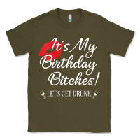 Army Green womens it's my birthday bitches! funny drunk party birthday girls v ne Classic Tee - linhVisuals