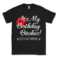 Black womens it's my birthday bitches! funny drunk party birthday girls v ne Classic Tee - linhVisuals