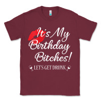 Burgundy womens it's my birthday bitches! funny drunk party birthday girls v ne Classic Tee - linhVisuals