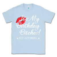 Dusty Blue womens it's my birthday bitches! funny drunk party birthday girls v ne Classic Tee - linhVisuals