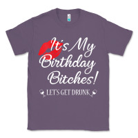 Lavender womens it's my birthday bitches! funny drunk party birthday girls v ne Classic Tee - linhVisuals
