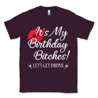 Plum womens it's my birthday bitches! funny drunk party birthday girls v ne Classic Tee - linhVisuals
