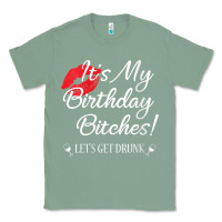 Sage womens it's my birthday bitches! funny drunk party birthday girls v ne Classic Tee - linhVisuals