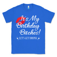 Womens It's My Birthday Bitches! Funny Drunk Party Birthday Girls V Ne Classic Tee | Teevron