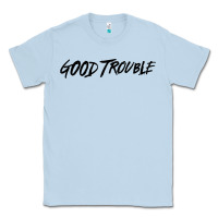 Good Trouble Classic Tee | Teevron