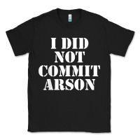 Black i did not commit arson for arson investigator t shirt Classic Tee - linhVisuals