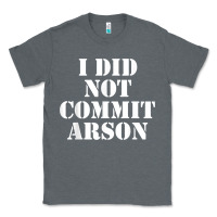 Charcoal Heather i did not commit arson for arson investigator t shirt Classic Tee - linhVisuals