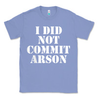Colony Blue i did not commit arson for arson investigator t shirt Classic Tee - linhVisuals