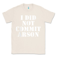 Natural i did not commit arson for arson investigator t shirt Classic Tee - linhVisuals