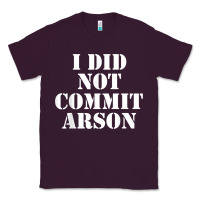 Plum i did not commit arson for arson investigator t shirt Classic Tee - linhVisuals