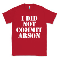 Red i did not commit arson for arson investigator t shirt Classic Tee - linhVisuals