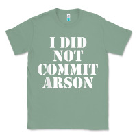 Sage i did not commit arson for arson investigator t shirt Classic Tee - linhVisuals