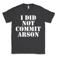 Smoke i did not commit arson for arson investigator t shirt Classic Tee - linhVisuals
