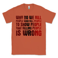 Copper why do we kill people who kill people to show that killing people Classic Tee - linhVisuals