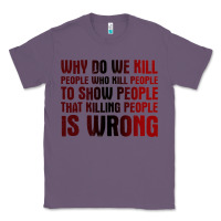 Lavender why do we kill people who kill people to show that killing people Classic Tee - linhVisuals