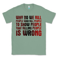 Sage why do we kill people who kill people to show that killing people Classic Tee - linhVisuals