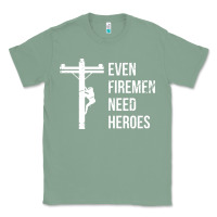 Sage even firemen need heroes lineworker powerline technician premium Classic Tee - linhVisuals