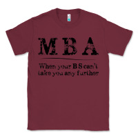 Burgundy mba graduation gifts when your bs can't take you further Classic Tee - linhVisuals