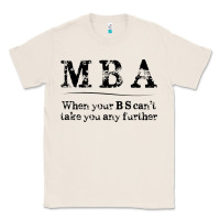 Natural mba graduation gifts when your bs can't take you further Classic Tee - linhVisuals