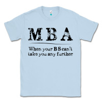 Dusty Blue mba graduation gifts when your bs can't take you further Classic Tee - linhVisuals