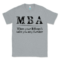 Heather Grey mba graduation gifts when your bs can't take you further Classic Tee - linhVisuals