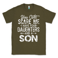 Army Green you can't scare me i have four daughters and a son funny dad t shirt Classic Tee - linhVisuals