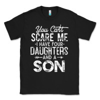 Black you can't scare me i have four daughters and a son funny dad t shirt Classic Tee - linhVisuals