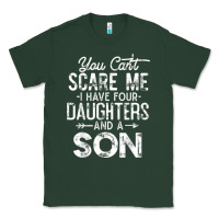 Sports Green you can't scare me i have four daughters and a son funny dad t shirt Classic Tee - linhVisuals