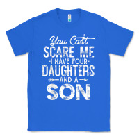 True Royal you can't scare me i have four daughters and a son funny dad t shirt Classic Tee - linhVisuals