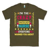 Army Green oncology nurse t  shirt i'm the crazy oncology nurse t  shirt Classic Tee - linhVisuals