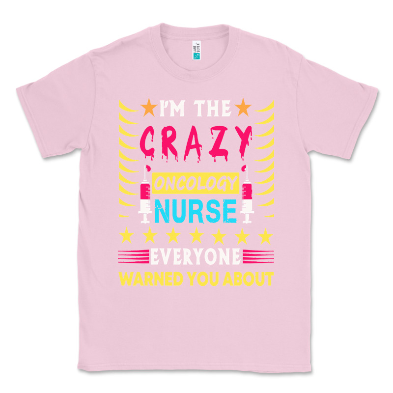 Oncology Nurse T  Shirt I'm The Crazy Oncology Nurse T  Shirt Classic Tee by linhVisuals | Teevron