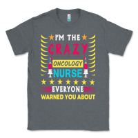 Charcoal Heather oncology nurse t  shirt i'm the crazy oncology nurse t  shirt Classic Tee - linhVisuals