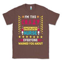 Chestnut oncology nurse t  shirt i'm the crazy oncology nurse t  shirt Classic Tee - linhVisuals