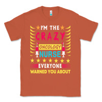 Copper oncology nurse t  shirt i'm the crazy oncology nurse t  shirt Classic Tee - linhVisuals