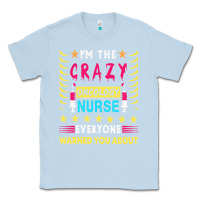 Dusty Blue oncology nurse t  shirt i'm the crazy oncology nurse t  shirt Classic Tee - linhVisuals