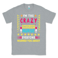Heather Grey oncology nurse t  shirt i'm the crazy oncology nurse t  shirt Classic Tee - linhVisuals
