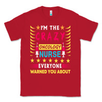 Red oncology nurse t  shirt i'm the crazy oncology nurse t  shirt Classic Tee - linhVisuals