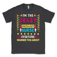 Smoke oncology nurse t  shirt i'm the crazy oncology nurse t  shirt Classic Tee - linhVisuals