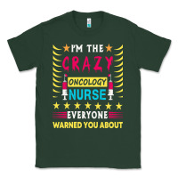 Sports Green oncology nurse t  shirt i'm the crazy oncology nurse t  shirt Classic Tee - linhVisuals