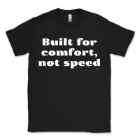 Black built for comfort, not speed t shirt Classic Tee - linhVisuals