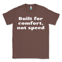 Chestnut built for comfort, not speed t shirt Classic Tee - linhVisuals