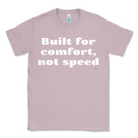Lilac built for comfort, not speed t shirt Classic Tee - linhVisuals