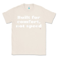 Natural built for comfort, not speed t shirt Classic Tee - linhVisuals