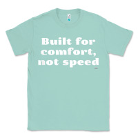 Seafoam built for comfort, not speed t shirt Classic Tee - linhVisuals