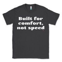 Smoke built for comfort, not speed t shirt Classic Tee - linhVisuals