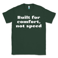 Sports Green built for comfort, not speed t shirt Classic Tee - linhVisuals