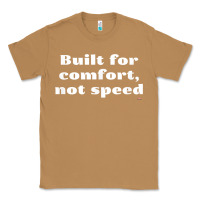 Toasted Coconut built for comfort, not speed t shirt Classic Tee - linhVisuals