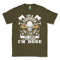 Army Green i'm a carpenter i don't stop   funny carpentry woodworking t shirt Classic Tee - linhVisuals