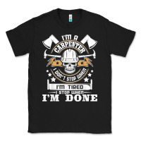 Black i'm a carpenter i don't stop   funny carpentry woodworking t shirt Classic Tee - linhVisuals