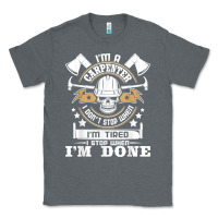 I'm A Carpenter I Don't Stop   Funny Carpentry Woodworking T Shirt Classic Tee | Teevron